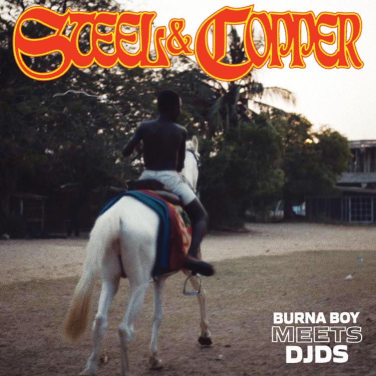 The Nigerian superstar Burna Boy has a joint album out with DJDS titled Steel and Copper.