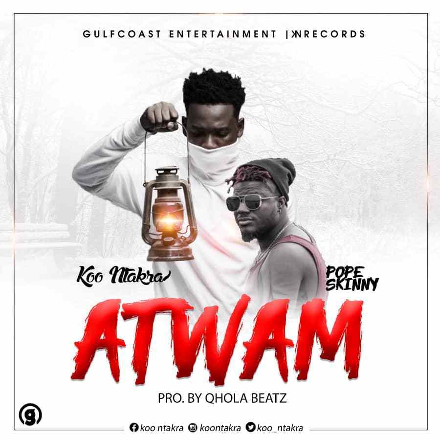 Koo Ntakra features Pope Skinny on his new song "Atwam".