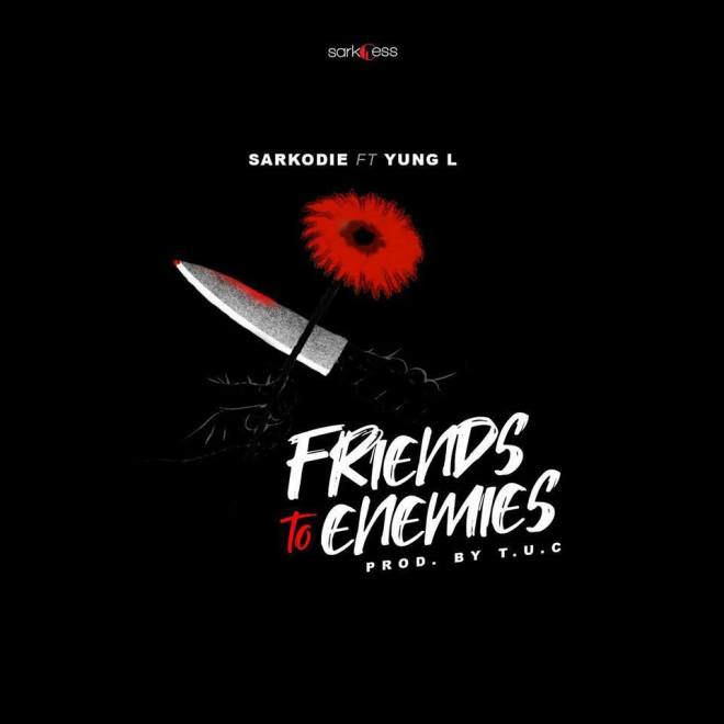 Sarkodie features Yung L again on another single titled Friends To Enemies.