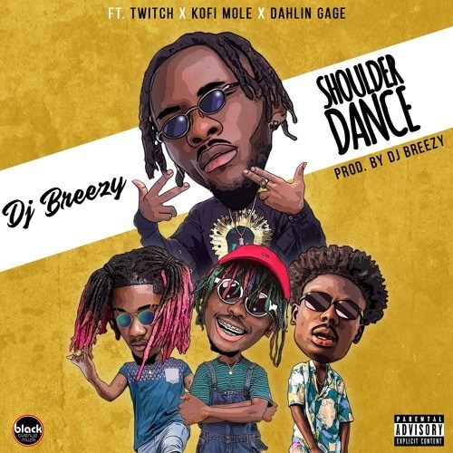 DJ Breezy releases his new song Shoulder Dance which features Kofi Mole X Dahlin Gage X Twitch.