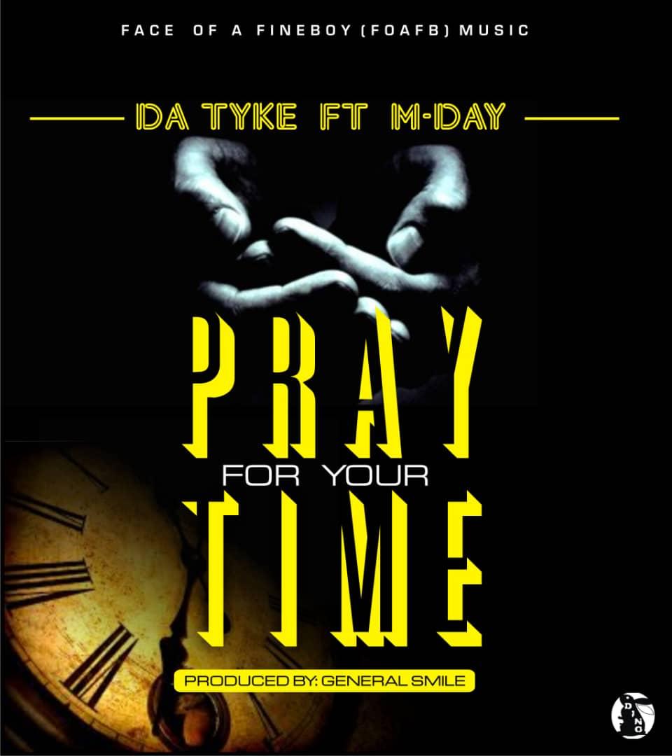 Face Of Fine Boy Music, Da Tyke is out with a new tune titled Pray for me which features M-day.